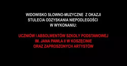 Powspominajmy... Widowisko słowno-muzyczne z okazji 100 lecia Odzyskania Niepodległości - Koszęcin 2018